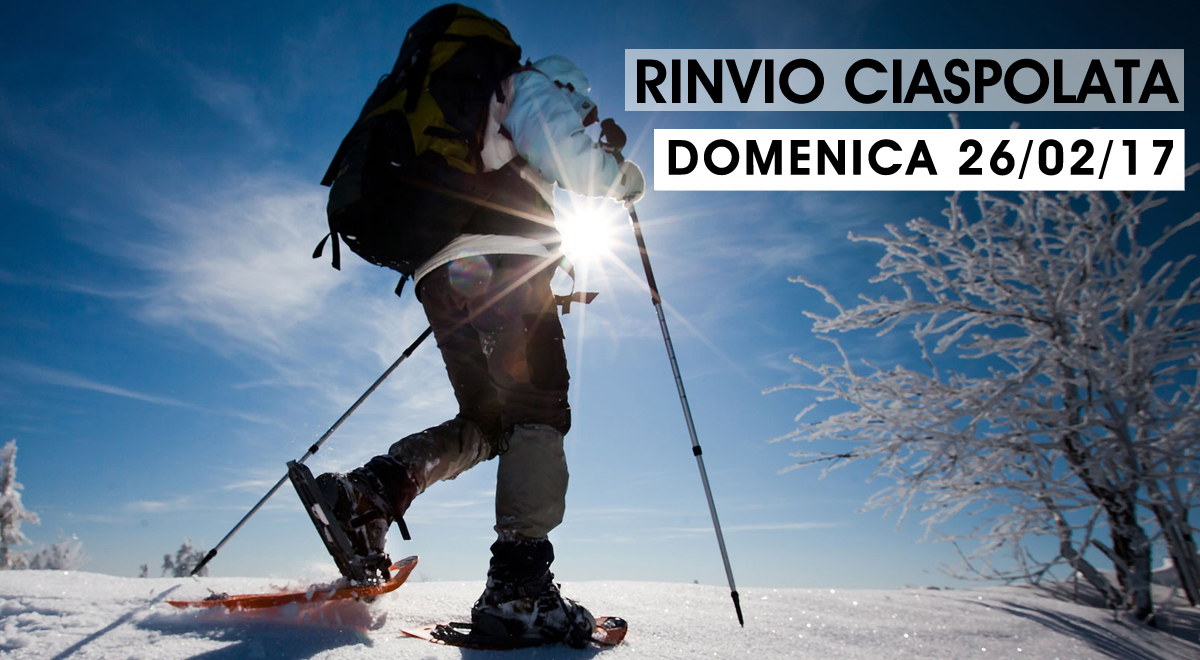 Rinvio Ciaspolata 26 febbraio 2017