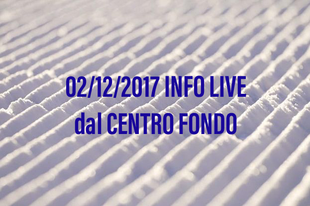 2-12-17: aggiornamenti live dal Centro Fondo. Piste aperte - ciaspolata rinviata.