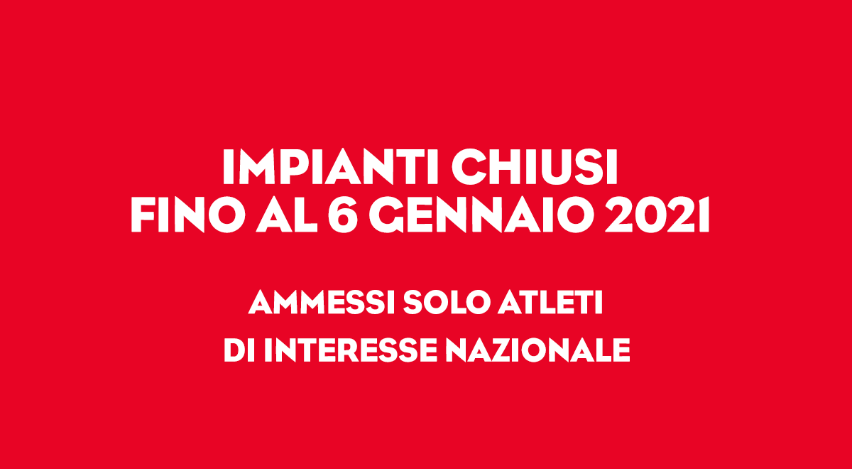 IMPIANTI CHIUSI fino al 6 gennaio 2021. Ammessi solo atleti agonisti.